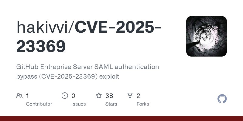 GitHub - hakivvi/CVE-2025-23369: GitHub Entreprise Server SAML authentication bypass (CVE-2025-23369) exploit