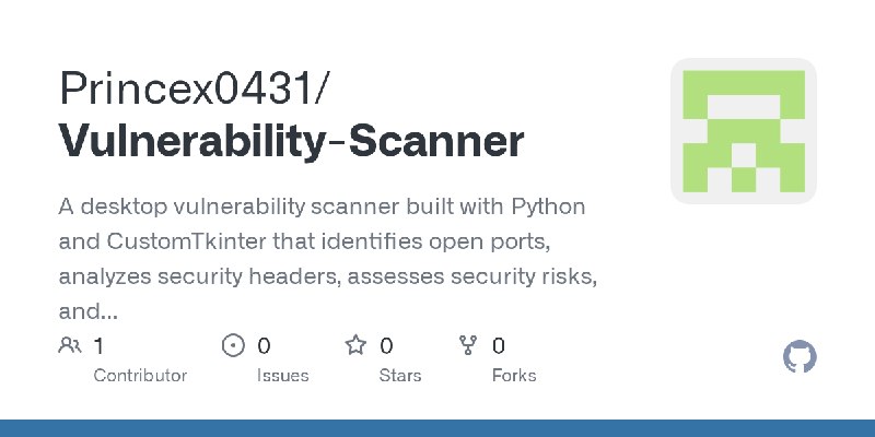 GitHub - Princex0431/Vulnerability-Scanner: A desktop vulnerability scanner built with Python and CustomTkinter that identifies…