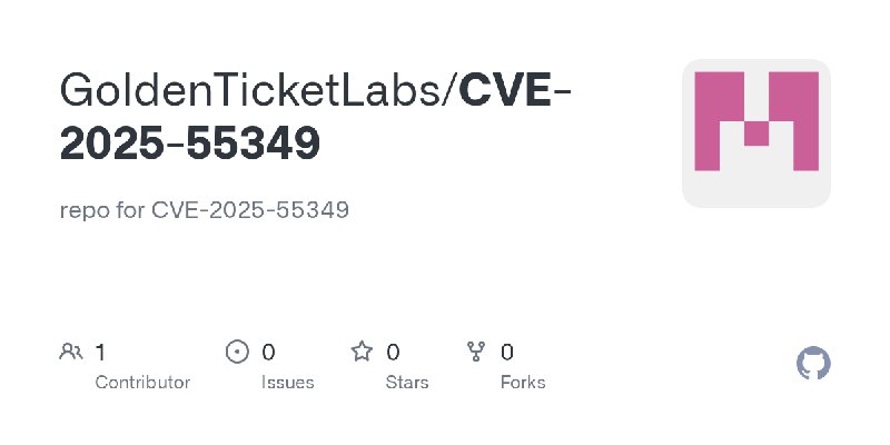 GitHub - GoldenTicketLabs/CVE-2025-55349: repo for CVE-2025-55349