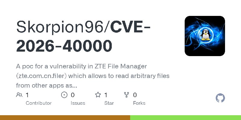 GitHub - Skorpion96/CVE-2026-40000: A poc for a vulnerability in ZTE File Manager (zte.com.cn.filer) which allows to read arbitrary…