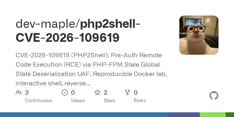 GitHub - dev-maple/php2shell-CVE-2026-109619: CVE-2026-109619 (PHP2Shell): Pre-Auth Remote Code Execution (RCE) via PHP-FPM Stale…