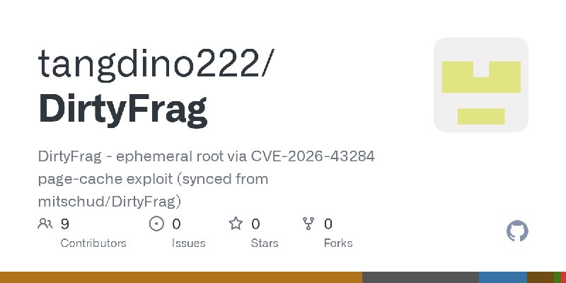 GitHub - tangdino222/DirtyFrag: DirtyFrag - ephemeral root via CVE-2026-43284 page-cache exploit (synced from mitschud/DirtyFrag)