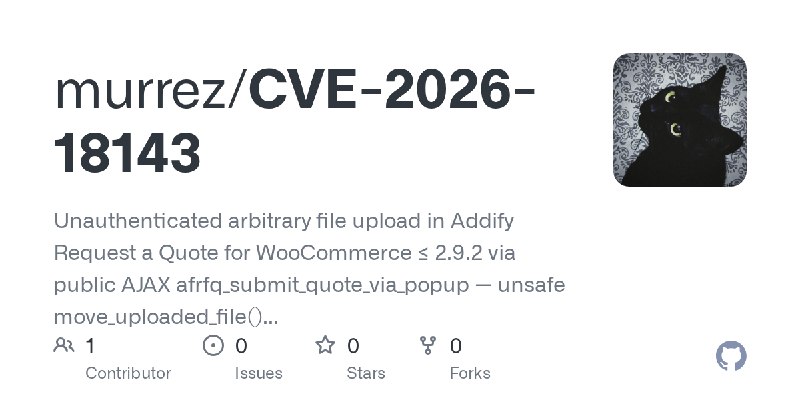 GitHub - murrez/CVE-2026-18143: Unauthenticated arbitrary file upload in Addify Request a Quote for WooCommerce ≤ 2.9.2 via public…
