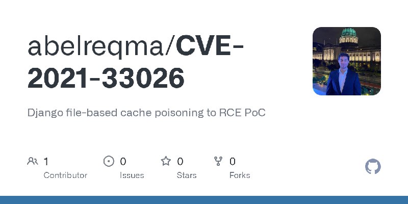 GitHub - abelreqma/CVE-2021-33026: Django file-based cache poisoning to RCE PoC
