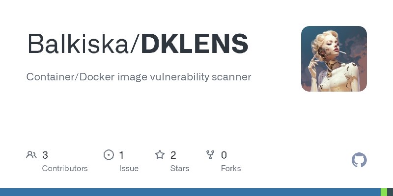 GitHub - Balkiska/DKLENS: Container/Docker image vulnerability scanner