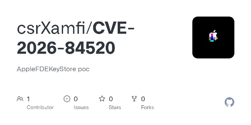 GitHub - csrXamfi/CVE-2026-84520: AppleFDEKeyStore poc