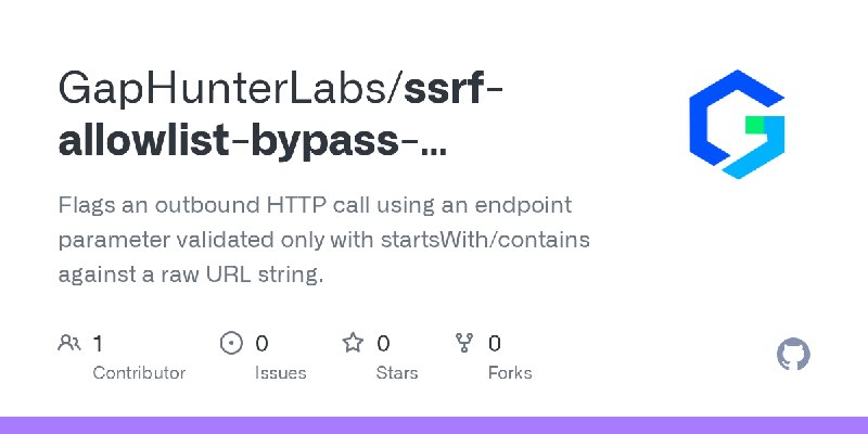 GitHub - GapHunterLabs/ssrf-allowlist-bypass-companion: Flags an outbound HTTP call using an endpoint parameter validated only…