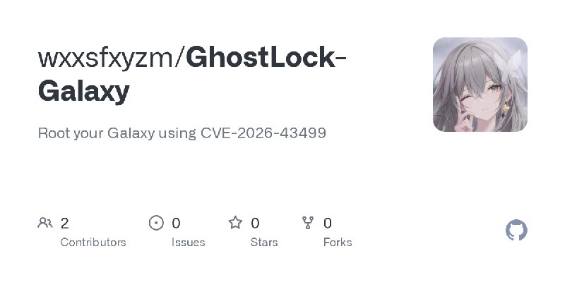 GitHub - wxxsfxyzm/GhostLock-Galaxy: Root your Galaxy using CVE-2026-43499