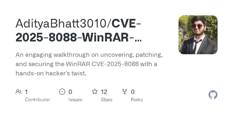GitHub - AdityaBhatt3010/CVE-2025-8088-WinRAR-Zero-Day-Path-Traversal: An engaging walkthrough on uncovering, patching, and securing…