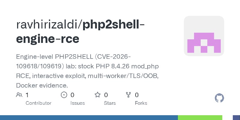 GitHub - ravhirizaldi/php2shell-engine-rce: Engine-level PHP2SHELL (CVE-2026-109618/109619) lab: stock PHP 8.4.26 mod_php RCE,…