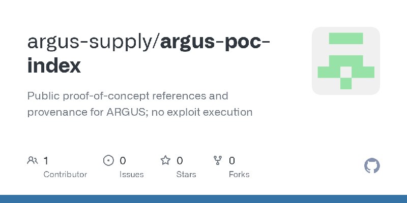 GitHub - argus-supply/argus-poc-index: Public proof-of-concept references and provenance for ARGUS; no exploit execution
