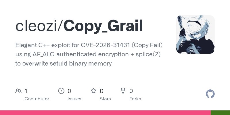 GitHub - cleozi/Copy_Grail: Elegant C++ exploit for CVE-2026-31431 (Copy Fail) using AF_ALG authenticated encryption + splice(2)…