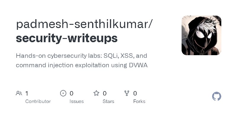 GitHub - padmesh-senthilkumar/security-writeups: Hands-on cybersecurity labs: SQLi, XSS, and command injection exploitation using…