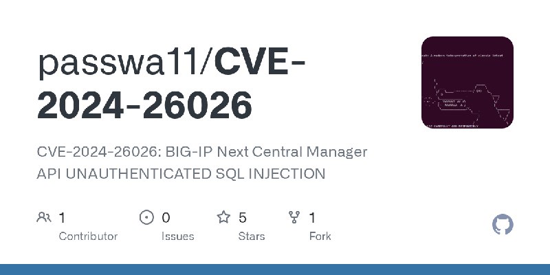 GitHub - passwa11/CVE-2024-26026: CVE-2024-26026: BIG-IP Next Central Manager API UNAUTHENTICATED SQL INJECTION