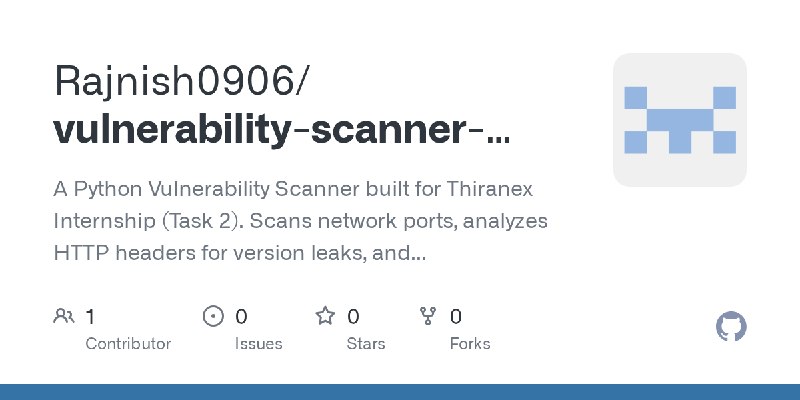 GitHub - Rajnish0906/vulnerability-scanner-task-2: A Python Vulnerability Scanner built for Thiranex Internship (Task 2). Scans…