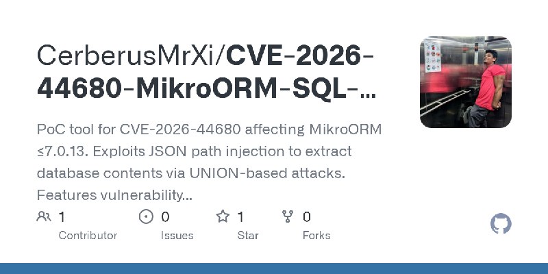GitHub - CerberusMrXi/CVE-2026-44680-MikroORM-SQL-Injection-Exploit-Framework: PoC tool for CVE-2026-44680 affecting MikroORM ≤7.0.13.…