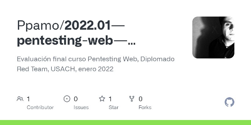 GitHub - Ppamo/2022.01---pentesting-web---evaluaci-n-final: Evaluación final curso Pentesting Web, Diplomado Red Team, USACH, enero…