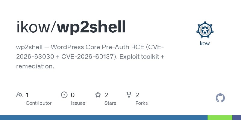 GitHub - ikow/wp2shell: wp2shell — WordPress Core Pre-Auth RCE (CVE-2026-63030 + CVE-2026-60137). Exploit toolkit + remediation.