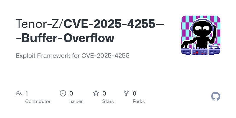 GitHub - Tenor-Z/CVE-2025-4255---Buffer-Overflow: Exploit Framework for CVE-2025-4255