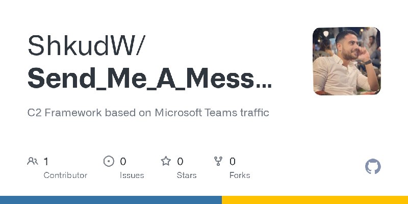GitHub - ShkudW/Send_Me_A_Message: C2 Framework based on Microsoft Teams traffic