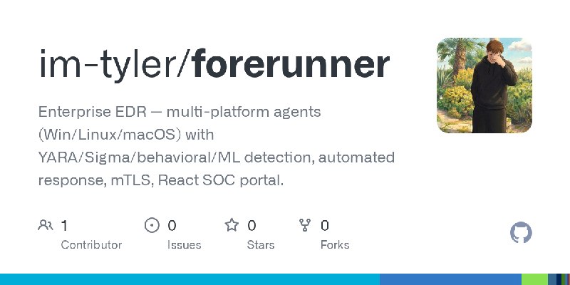 GitHub - im-tyler/forerunner: Enterprise EDR — multi-platform agents (Win/Linux/macOS) with YARA/Sigma/behavioral/ML detection…