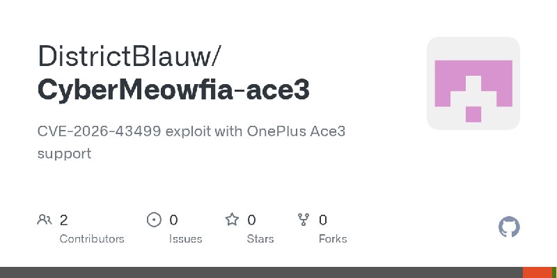 GitHub - DistrictBlauw/CyberMeowfia-ace3: CVE-2026-43499 exploit with OnePlus Ace3 support