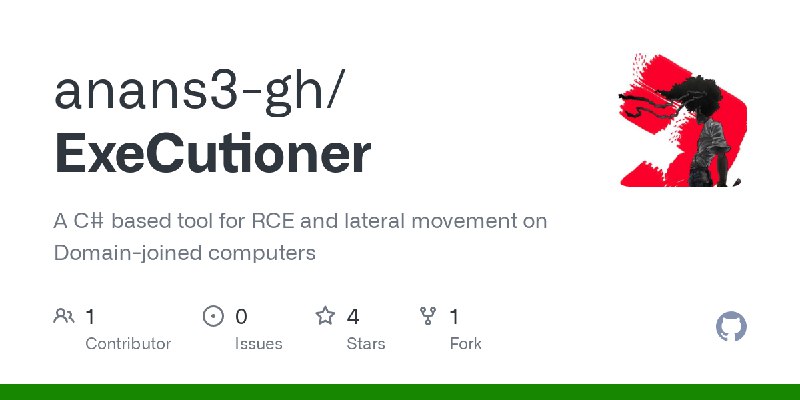 GitHub - anans3-gh/ExeCutioner: A C# based tool for RCE and lateral movement on Domain-joined computers