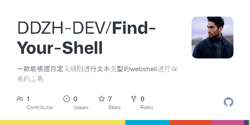 GitHub - DDZH-DEV/Find-Your-Shell: 一款能根据自定义规则进行文本类型的webshell进行查杀的工具