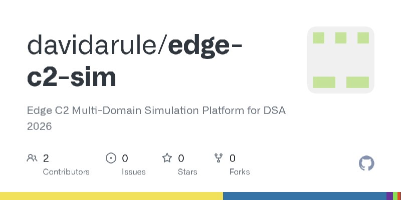 GitHub - davidarule/edge-c2-sim: Edge C2 Multi-Domain Simulation Platform for DSA 2026