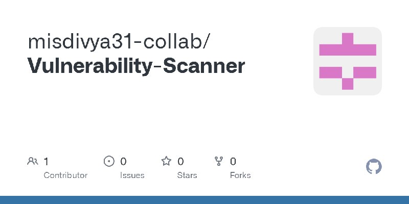 GitHub - misdivya31-collab/Vulnerability-Scanner