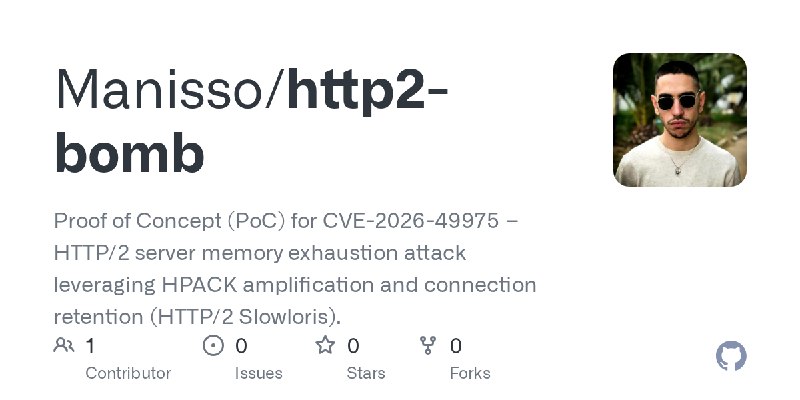 GitHub - Manisso/http2-bomb: Proof of Concept (PoC) for CVE-2026-49975 – HTTP/2 server memory exhaustion attack leveraging HPACK…