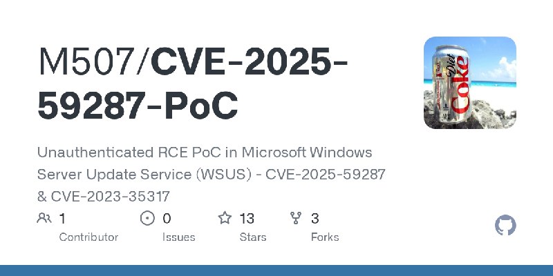 GitHub - M507/CVE-2025-59287-PoC: Unauthenticated RCE PoC in Microsoft Windows Server Update Service (WSUS) - CVE-2025-59287 &…