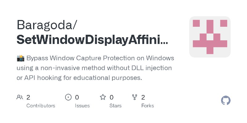 GitHub - Baragoda/SetWindowDisplayAffinity-Bypass: 📸 Bypass Window Capture Protection on Windows using a non-invasive method without…