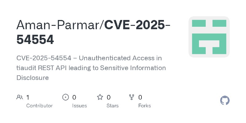 GitHub - Aman-Parmar/CVE-2025-54554: CVE-2025-54554 – Unauthenticated Access in tiaudit REST API leading to Sensitive Information…