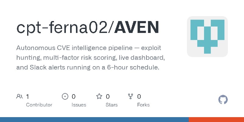 GitHub - cpt-ferna02/AVEN: Autonomous CVE intelligence pipeline — exploit hunting, multi-factor risk scoring, live dashboard, and…