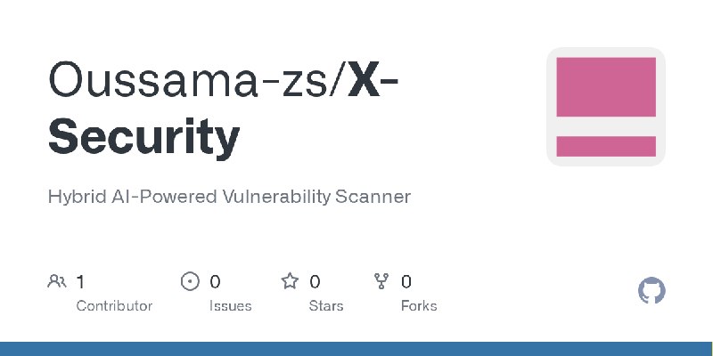 GitHub - Oussama-zs/X-Security: Hybrid AI-Powered Vulnerability Scanner