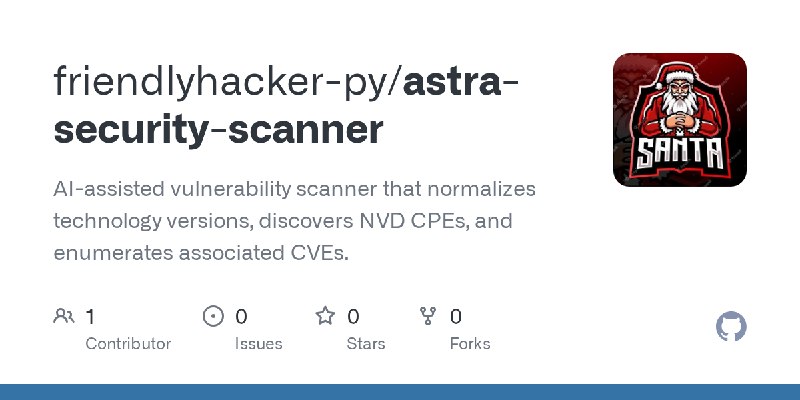 GitHub - friendlyhacker-py/astra-security-scanner: AI-assisted vulnerability scanner that normalizes technology versions, discovers…