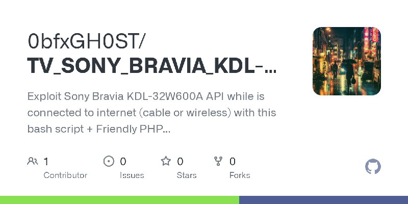 GitHub - 0bfxGH0ST/TV_SONY_BRAVIA_KDL-32W600A: Exploit Sony Bravia KDL-32W600A API while is connected to internet (cable or wireless)…