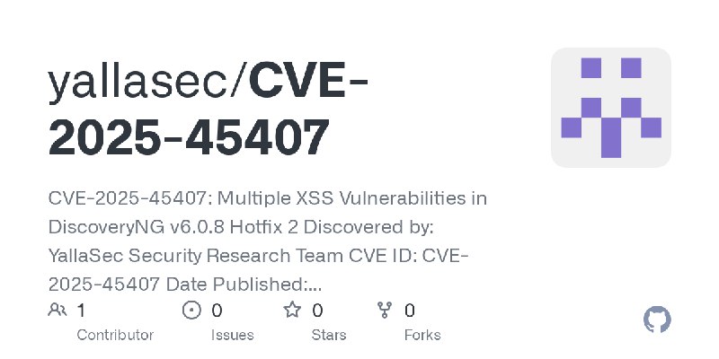 GitHub - yallasec/CVE-2025-45407: CVE-2025-45407: Multiple XSS Vulnerabilities in DiscoveryNG v6.0.8 Hotfix 2 Discovered by: YallaSec…