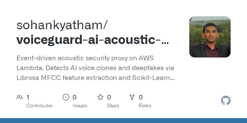 GitHub - sohankyatham/voiceguard-ai-acoustic-security: Event-driven acoustic security proxy on AWS Lambda. Detects AI voice clones…