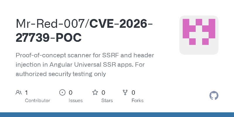 GitHub - Mr-Red-007/CVE-2026-27739-POC: Proof-of-concept scanner for SSRF and header injection in Angular Universal SSR apps. For…