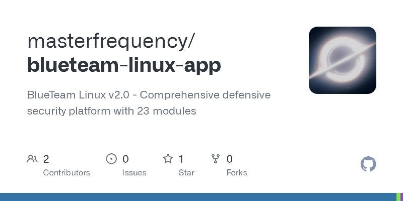 GitHub - masterfrequency/blueteam-linux-app: BlueTeam Linux v2.0 - Comprehensive defensive security platform with 23 modules