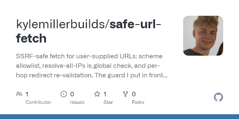 GitHub - kylemillerbuilds/safe-url-fetch: SSRF-safe fetch for user-supplied URLs: scheme allowlist, resolve-all-IPs is_global check…